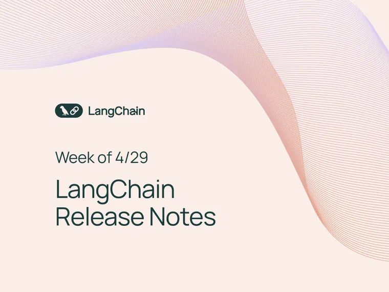 [Week of 4/29] LangChain Release Notes